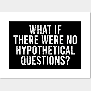 What if there were no hypothetical questions Posters and Art